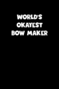 Paperback World's Okayest Bow Maker Notebook - Bow Maker Diary - Bow Maker Journal - Funny Gift for Bow Maker: Medium College-Ruled Journey Diary, 110 page, Lin Book