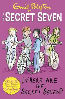 Where Are the Secret Seven? - Book #4 of the Secret Seven Short Story Collection