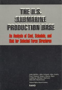 Paperback The U.S. Submarine Production Base: An Analysis of Cost, Schedule, and Risk for Selected Force Structures Book