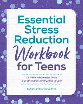 Paperback Essential Stress Reduction Workbook for Teens: CBT and Mindfulness Tools to Soothe Stress and Cultivate Calm Book