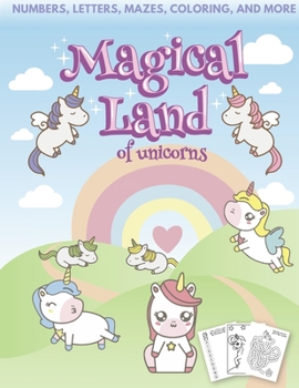 Paperback Magical Land of Unicorns - Numbers, Letters, Mazes, Coloring, and More Book