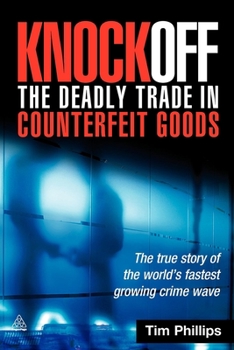 Hardcover Knockoff: The Deadly Trade in Counterfeit Goods: The True Story of the World's Fastest Growing Crimewave Book