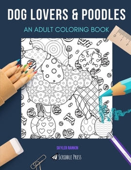 Paperback Dog Lovers & Poodles: AN ADULT COLORING BOOK: An Awesome Coloring Book For Adults Book