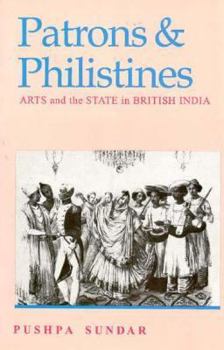 Hardcover Patrons and Philistines: Arts and the State in British India, 1773-1947 Book