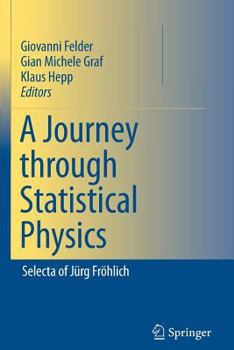 A Journey Through Statistical Physics: Selecta of Jurg Frohlich