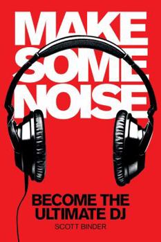 Paperback Make Some Noise: Become the Ultimate DJ [With DVD] Book