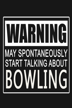 Paperback Warning - May Spontaneously Start Talking About Bowling: Funny Sports Quote Journal Notebook, 6 x 9 Inches,120 Lined Writing Pages, Matte Finish Book