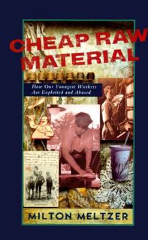 Hardcover Cheap Raw Material: How Our Youngest Workers Are Exploited and Abused Book