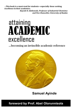 Paperback Attaining Academic Excellence: Becoming An Invincible Academic Reference Book