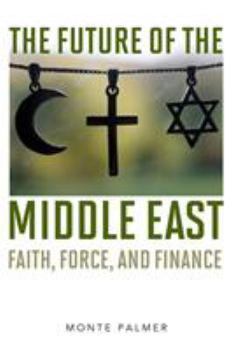 Hardcover The Future of the Middle East: Faith, Force, and Finance Book