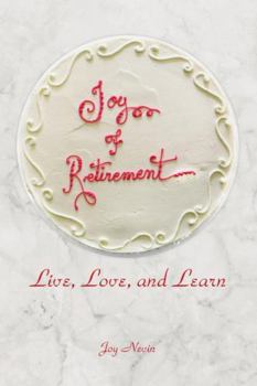Paperback Joy of Retirement: Live, Love, and Learn Book