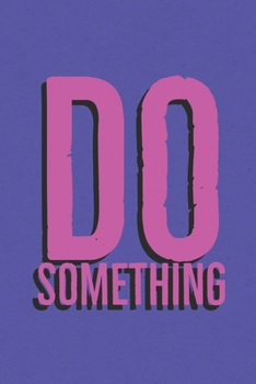 Paperback Do Something: A journal to help you stay inspired and motivated to achieve your goals. A great gift for yourself, friends or family! Book
