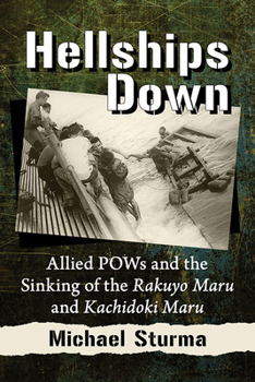 Paperback Hellships Down: Allied POWs and the Sinking of the Rakuyo Maru and Kachidoki Maru Book
