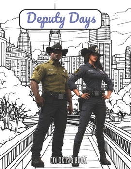 Paperback Coloring Book: Deputy Days: A Deputy Sheriff Coloring Adventure Book