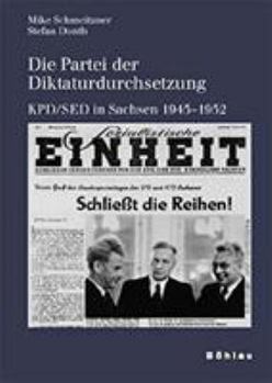 Hardcover Die Partei Der Diktaturdurchsetzung: Kpd/sed in Sachsen 1945-1952 [German] Book