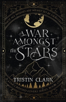 A WAR AMONGST THE STARS: A Star-Crossed Lovers Series: Book One (A Dark Sci-Fi Fantasy Romance Novel) - Book #1 of the Star-Crossed Lovers
