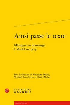 Paperback Ainsi Passe Le Texte: Melanges En Hommage a Madeleine Jeay [French] Book