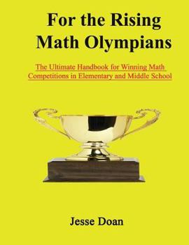 Paperback For the Rising Math Olympians: The Ultimate Handbook for Winning Math Competitions in Elementary and Middle School Book