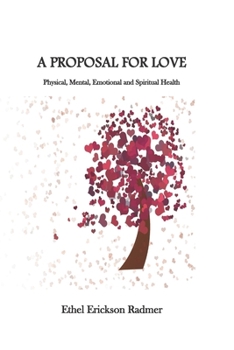 Paperback A Proposal for Love: Physical, Mental, Emotional and Spiritual Health Book