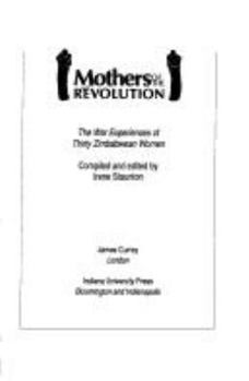 Hardcover Mothers of the Revolution, The War Experiences of Thirty Zimbabwean Women Book