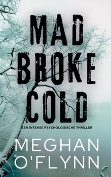 Mad Broke Cold - Een intense psychologische thriller (Dutch Edition)