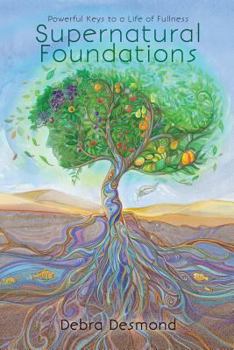 Paperback Supernatural Foundations: Powerful Keys to a Life of Fullness. Book