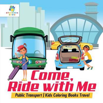 Paperback Come, Ride with Me Public Transport Kids Coloring Books Travel Book
