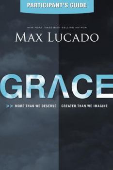Paperback Grace Bible Study Participant's Guide: More Than We Deserve, Greater Than We Imagine Book