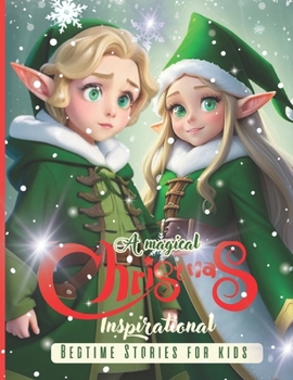 Paperback A Magical Christmas Inspirational Bedtime Stories for Kids: This Story for Children is a Heartwarming Tale With Vivid Illustrations and Inspirational Book