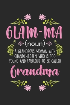 Glam-ma A glamorous Woman with Grandchildren who is too young and fabulous to be called Grandma: Glamouröse Frau Junge verrückte Großmutter Glamouröse ... Formeln | Organizer Schreibheft Plan