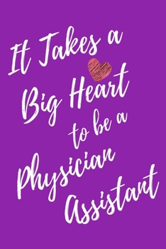It Takes a Big Heart to be a Physician Assistant: Physician Assistant Journal For Gift - PA Purple Notebook For Men Women - Ruled Writing Diary - 6x9 100 pages