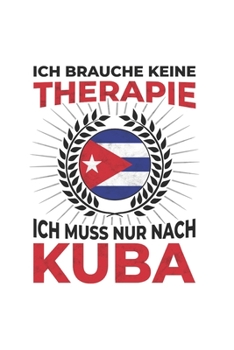 Paperback Kuba Notizbuch: Ich brauche keine Therapie - Ich muss nach Kuba Reise / 6x9 Zoll / 120 karierte Seiten [German] Book