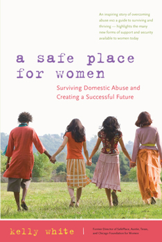 Paperback A Safe Place for Women: Surviving Domestic Abuse and Creating a Successful Future Book