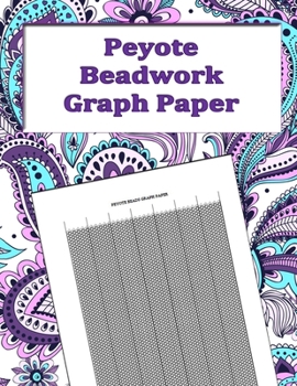 Paperback Peyote Beadwork Graph Paper: specialized graph paper for designing your own unique peyote bead patterns for jewelry Book