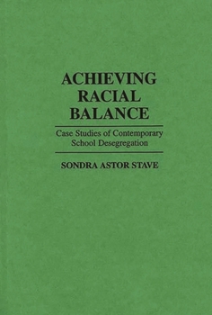 Achieving Racial Balance: Case Studies of Contemporary School Desegregation (Contributions to the Study of Education)