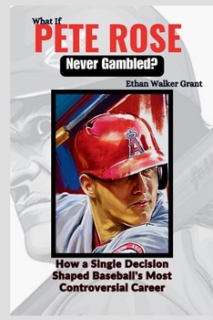 Paperback What If Pete Rose Never Gambled?: How a Single Decision Shaped Baseball's Most Controversial Career Book