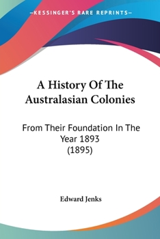 Paperback A History Of The Australasian Colonies: From Their Foundation In The Year 1893 (1895) Book