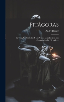 Hardcover Pitágoras: Su Vida, Sus Símbolos Y Los Versos Dorados Con Los Comentarios De Hierocles... [Spanish] Book