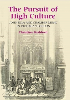 The Pursuit of High Culture: John Ella and Chamber Music in Victorian London - Book  of the Music in Britain, 1600-2000
