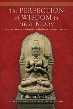 Hardcover The Perfection of Wisdom in First Bloom: Relating Early Astasahasrika Prajnaparamita to Agama Literature Book