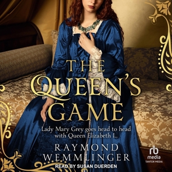 The Queen's Game: Lady Mary Grey Goes Head to Head with Queen Elizabeth I...