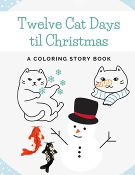 Paperback Twelve Cat Days til Christmas: A Coloring Story Book