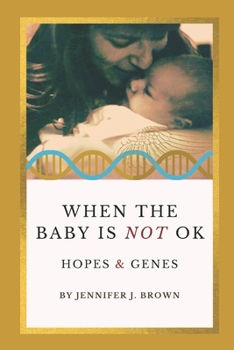 Paperback When the Baby Is Not OK: Hopes & Genes Book