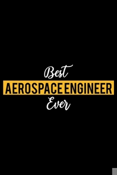 Paperback Best Aerospace Engineer Ever: Lined Journal for Daily Use, Gift for Aerospace Engineer Book