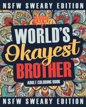 Paperback Worlds Okayest Brother Coloring Book: A Sweary, Irreverent, Swear Word Brother Coloring Book for Adults Book