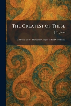 The Greatest of These: Addresses on the Thirteenth Chapter of First Corinthians