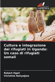 Paperback Cultura e integrazione dei rifugiati in Uganda: Un caso di rifugiati somali [Italian] Book