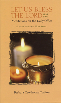 Hardcover Let Us Bless the Lord Year Two Advent-Holy Week: Meditations on the Daily Office Book