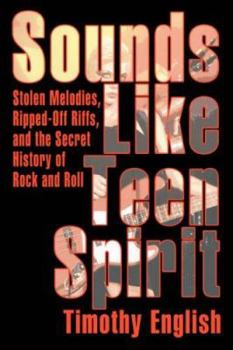 Paperback Sounds Like Teen Spirit: Stolen Melodies, Ripped-off Riffs, and the Secret History of Rock and Roll Book