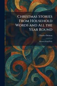 Christmas Stories From Household Words and All the Year Round: Pictures From Italy